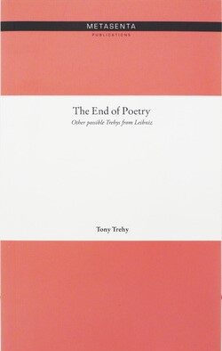 Book Cover, The end of poetry, other possibly trehys from leibniz, by tony trehy. A metasenta publication